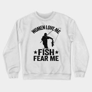 Women Love Me Fish Fear Me Funny Fishing Gift Fisherman Crewneck Sweatshirt